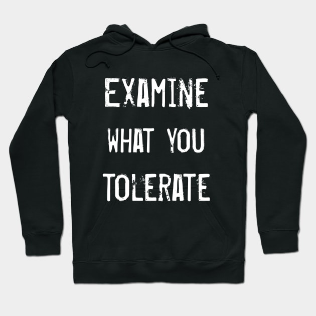 Examine what you tolerate Hoodie by WesternExposure